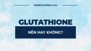 Uống, Tiêm hay Bôi Kem Chứa Glutathione